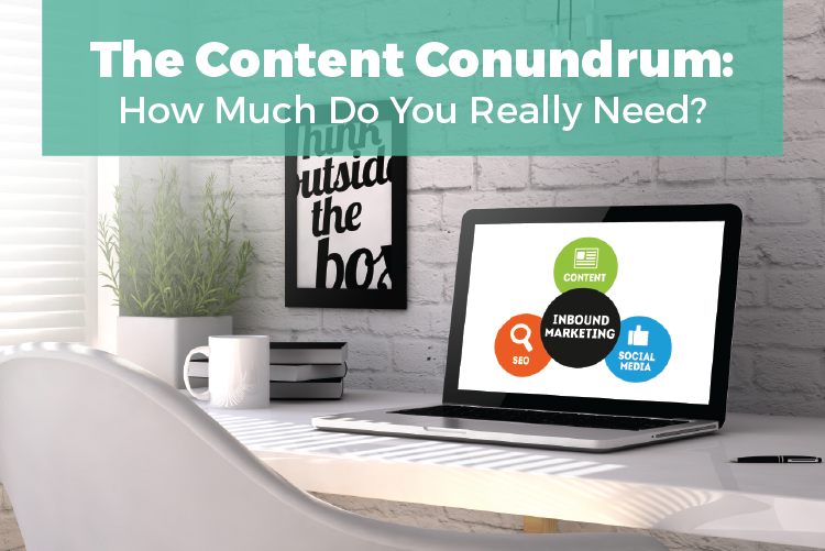 THE CONTENT CONUNDRUM: HOW MUCH DO YOU REALLY NEED?