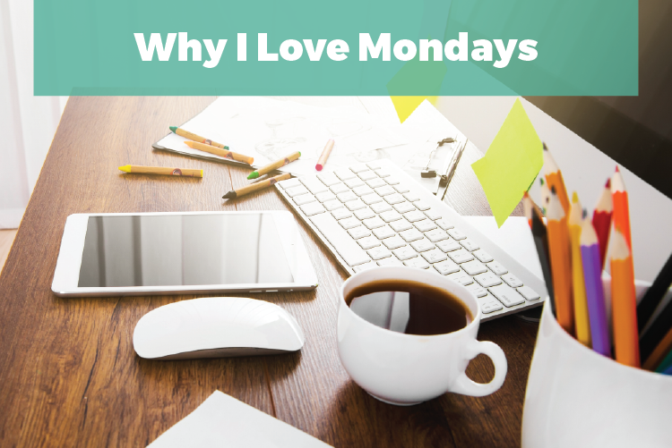 Why I Love Mondays