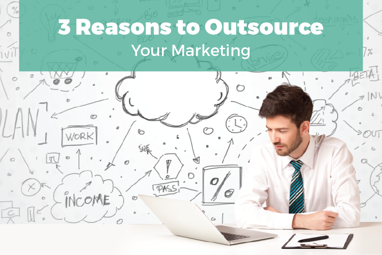 Outsourced Marketing For Small Business Three Reasons To Outsource Your Marketing