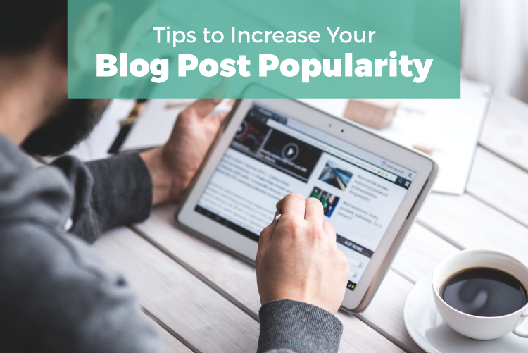 Tips to increase your blog post popularity