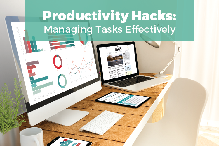 PRODUCTIVITY HACKS: MANAGING TASKS EFFECTIVELY