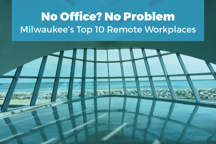 No Office? No Problem—Milwaukee's Top 10 Remote Workplace