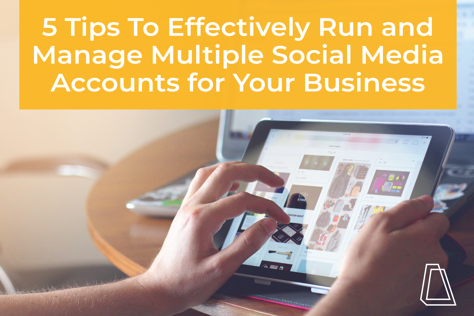 5 Tips To Effectively Run and Manage Multiple Social Media Accounts for Your Business