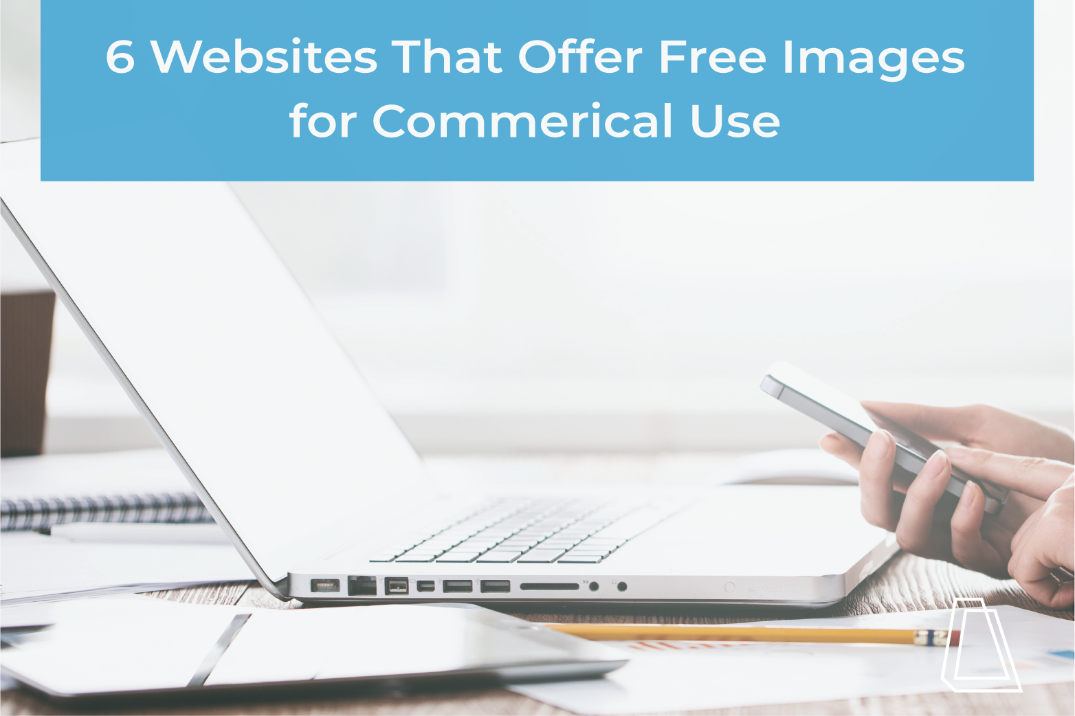 6 WEBSITES THAT OFFER FREE IMAGES FOR COMMERCIAL USE